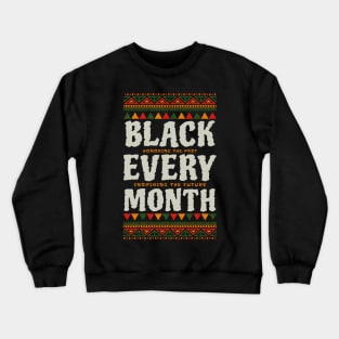 Honoring The Past Inspiring The Future Black Every Month Crewneck Sweatshirt
